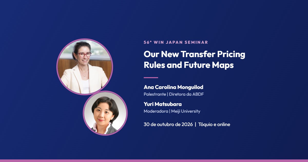 56º WIN Japan Seminar: Our New Transfer Pricing Rules and Future Maps, com Ana Carolina Monguilod e Yuri Matsubara, 30 de outubro de 2026