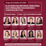 Grupo de Estudos do CEMT, 30 de outubro de 2026: Elas Debatem Reforma Tributária nas Operações com Imóveis e Construção Civil