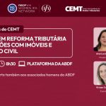 Grupo de Estudos do CEMT: Elas Debatem Reforma Tributária nas Operações com Imóveis e Construção Civil, 30 de outubro de 2026, às 8h30, com Ana Lucia Marra, Angélica Santos, Vivian Casanova e Sonia de Queiroz Accioly