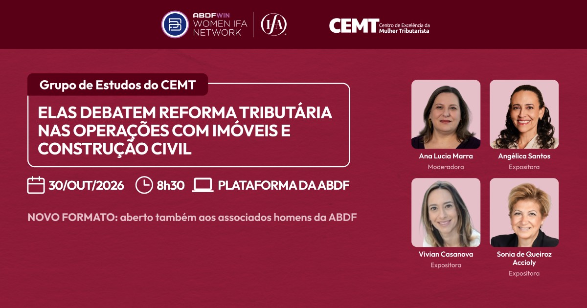 Grupo de Estudos do CEMT: Elas Debatem Reforma Tributária nas Operações com Imóveis e Construção Civil, 30 de outubro de 2026, às 8h30, com Ana Lucia Marra, Angélica Santos, Vivian Casanova e Sonia de Queiroz Accioly