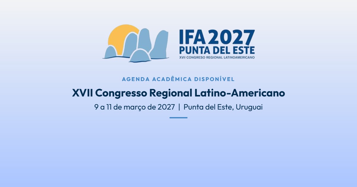 XVII Congresso Regional Latino-Americano IFA LATAM 2027, de 9 a 11 de março de 2027, em Punta del Este, Uruguai: agenda acadêmica disponível
