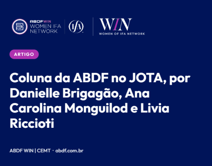 Coluna da ABDF no JOTA, por Danielle Brigagão, Ana Carolina Monguilod e Livia Riccioti