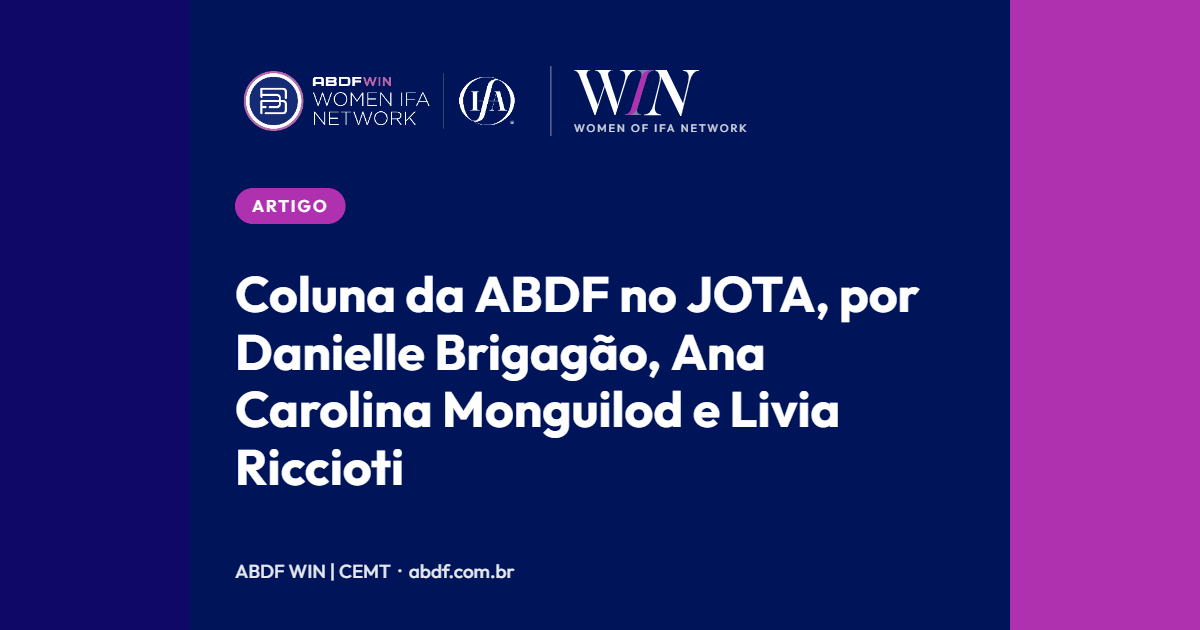 Coluna da ABDF no JOTA, por Danielle Brigagão, Ana Carolina Monguilod e Livia Riccioti