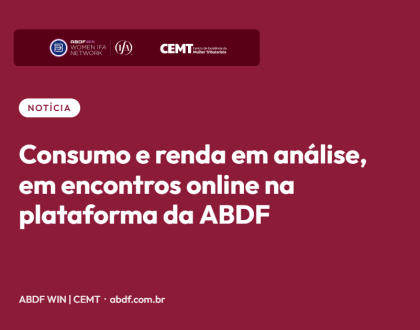 Consumo e renda em análise, em encontros online na plataforma da ABDF
