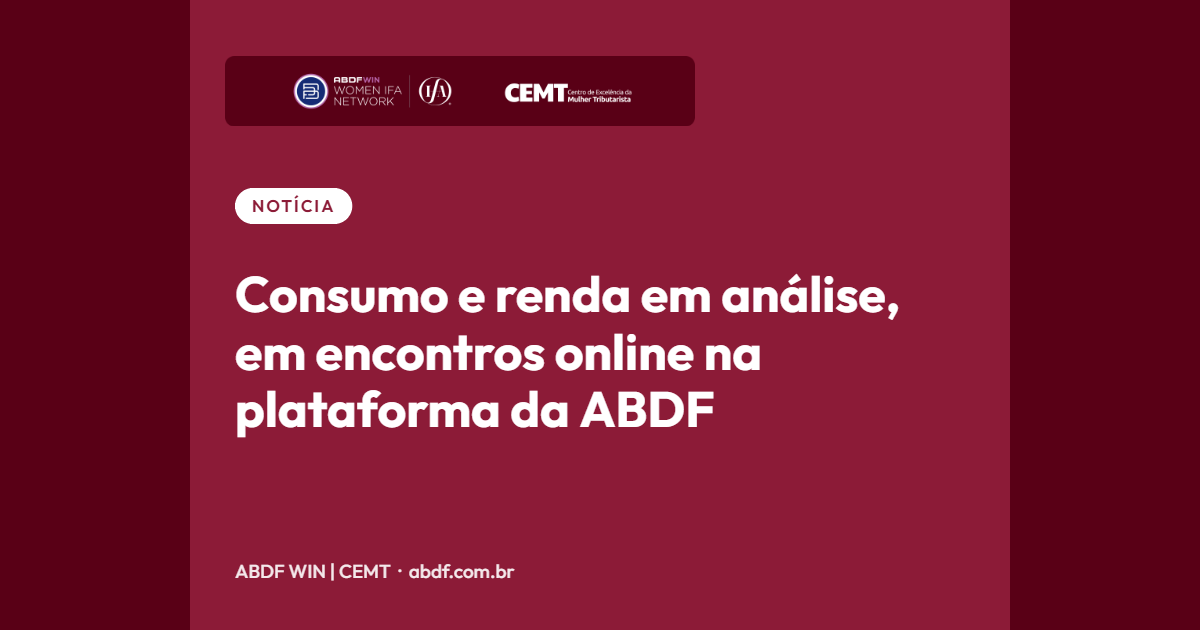 Consumo e renda em análise, em encontros online na plataforma da ABDF
